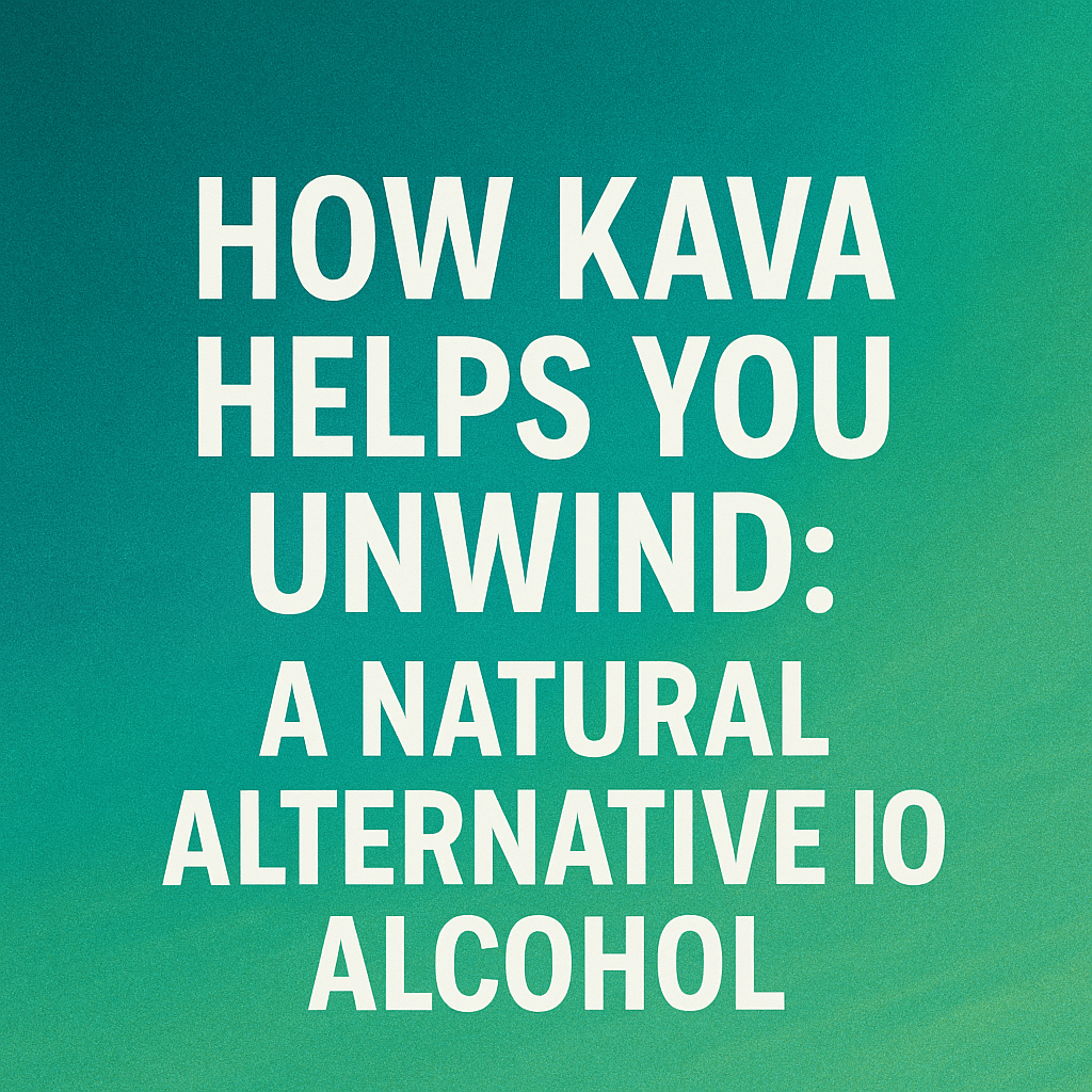 How Kava Helps You Unwind: A Natural Alternative to Alcohol