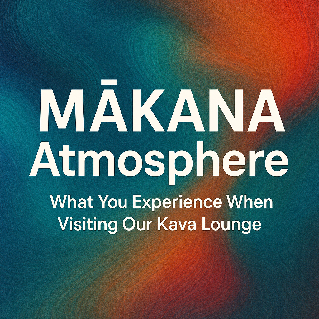 MĀKANA Atmosphere: What You Experience When Visiting Our Kava Lounge