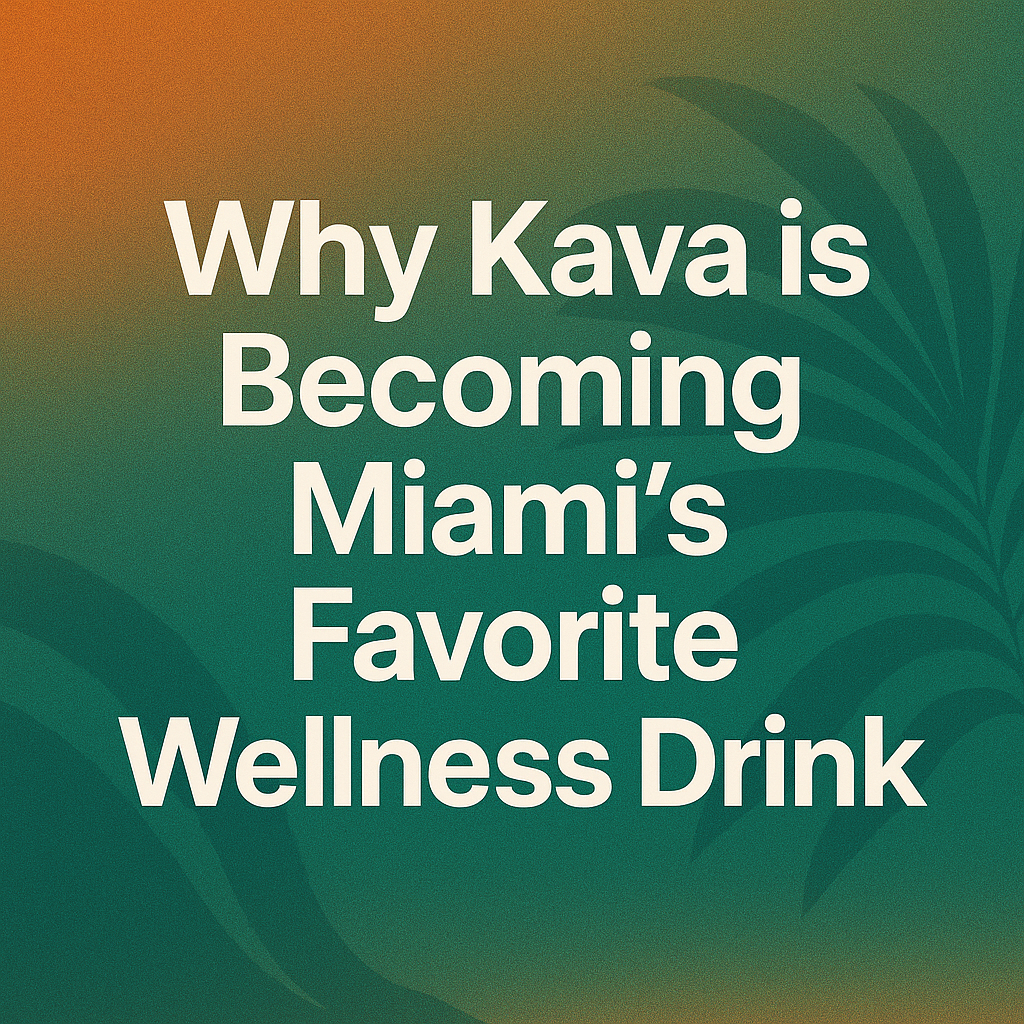 Why Kava is Becoming Miami’s Favorite Wellness Drink