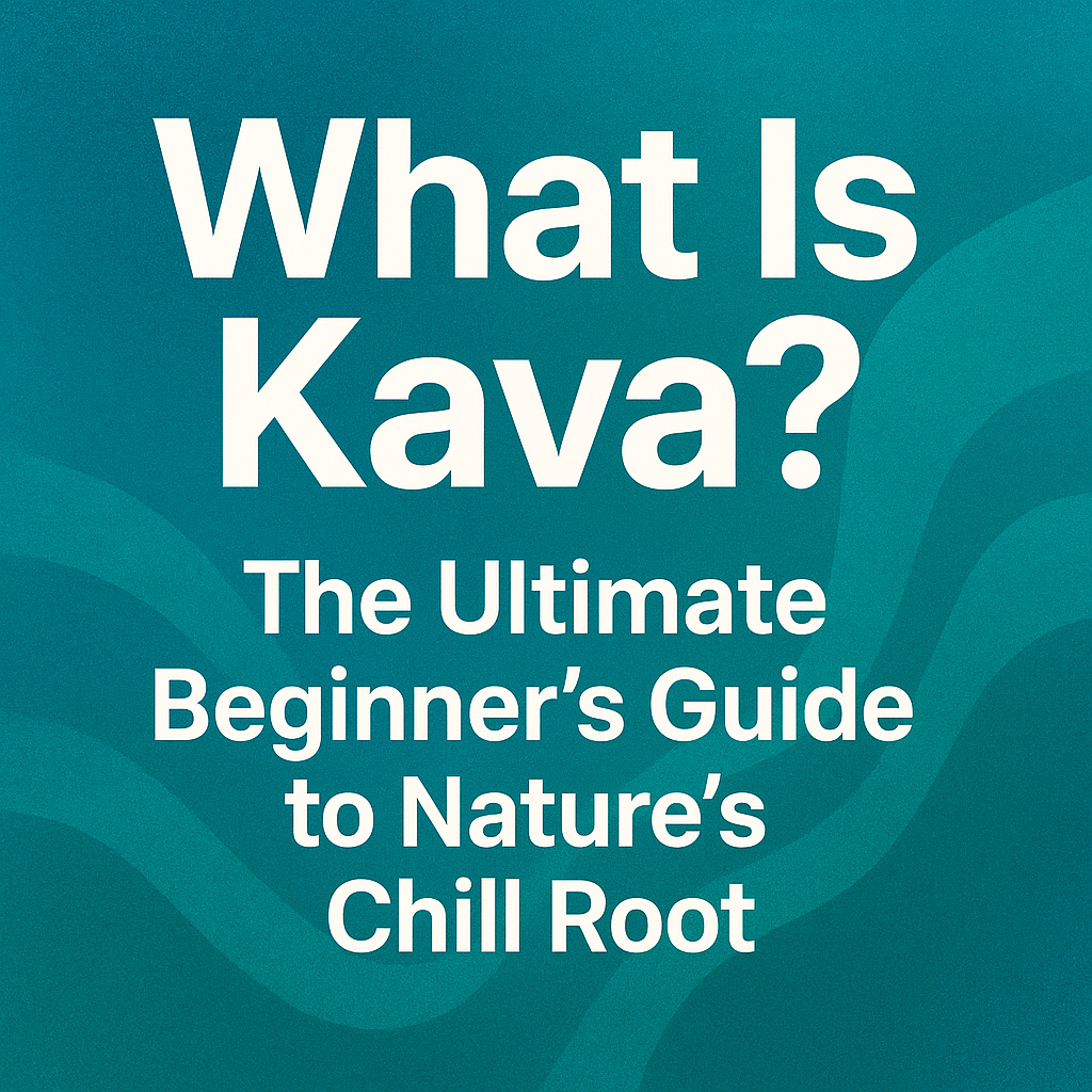 What Is Kava? The Ultimate Beginner’s Guide to Nature’s Chill Root